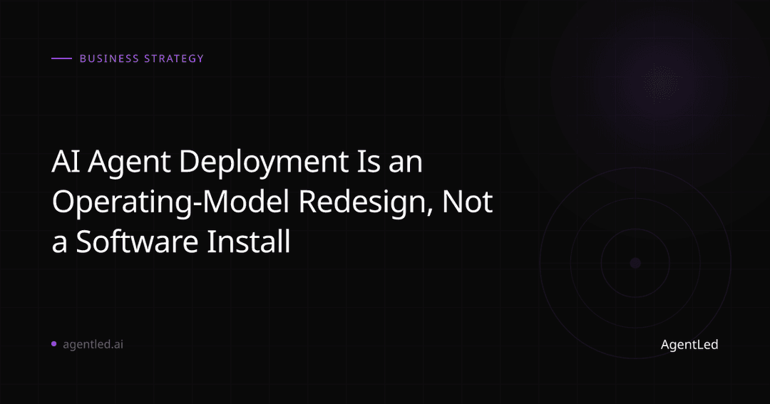 AI Agent Deployment Is an Operating-Model Redesign, Not a Software Install