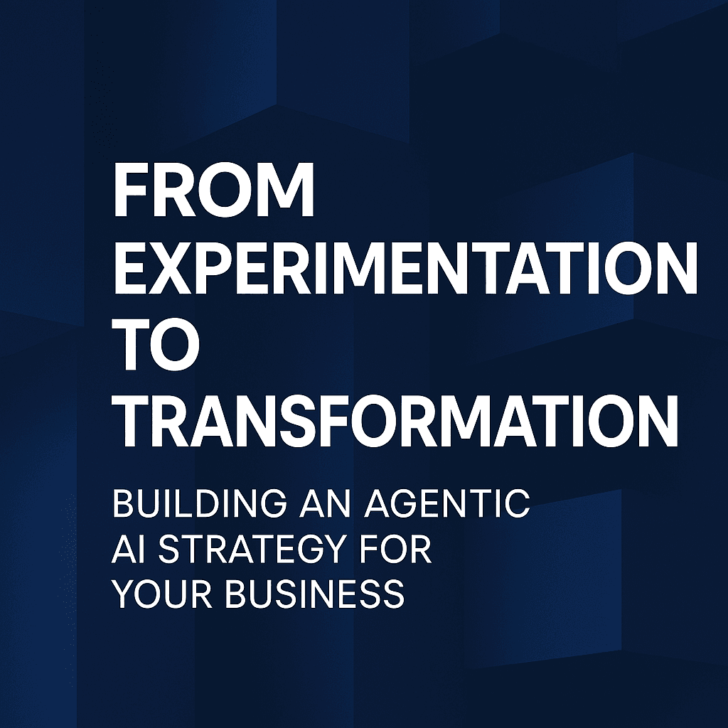 From Experimentation to Transformation: Building an Agentic AI Strategy for Your Business - Article by Orion