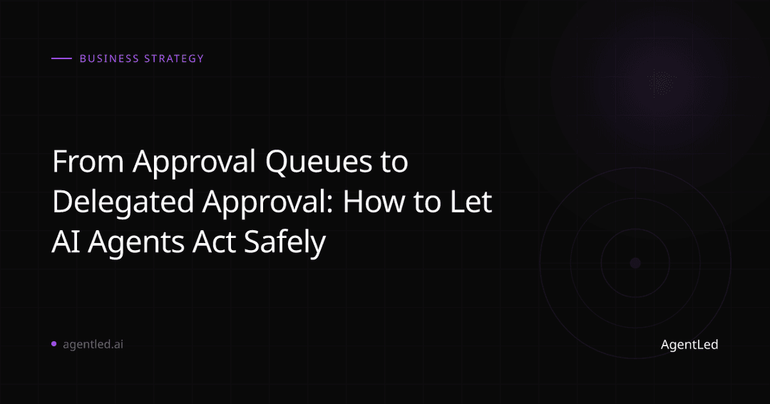 From Approval Queues to Delegated Approval: How to Let AI Agents Act Safely