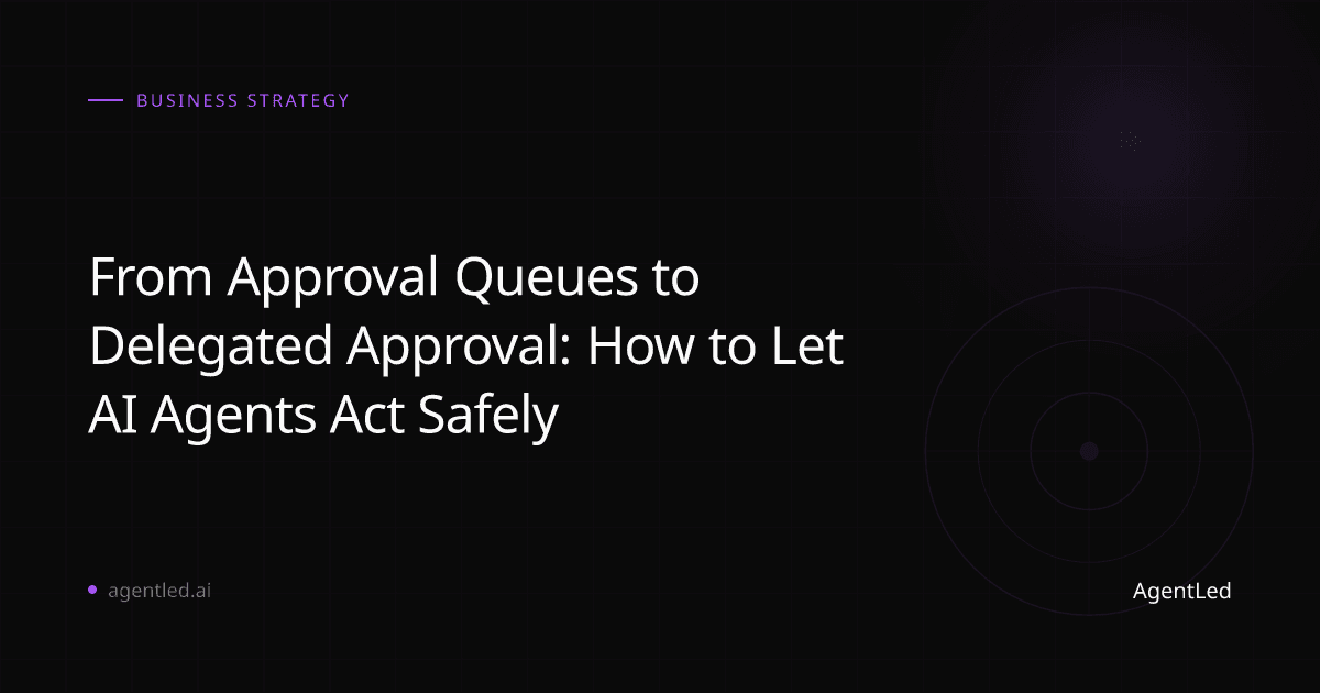 From Approval Queues to Delegated Approval: How to Let AI Agents Act Safely